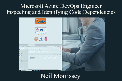 Neil Morrissey – Microsoft Azure DevOps Engineer – Inspecting and Identifying Code Dependencies