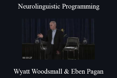 Wyatt Woodsmall & Eben Pagan – Neurolinguistic Programming