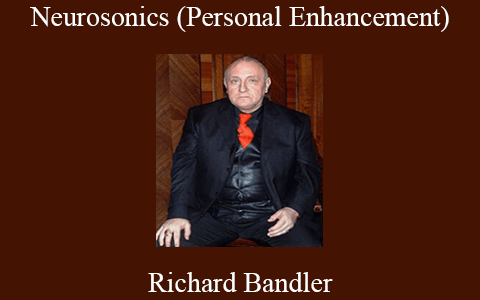 Richard Bandler – Neurosonics (Personal Enhancement)