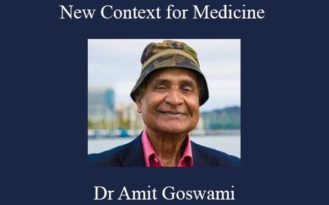 Dr Amit Goswami – New Context for Medicine