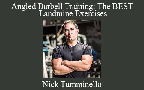 Nick Tumminello – Angled Barbell Training – The BEST Landmine Exercises