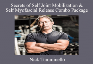 Nick Tumminello – Secrets of Self Joint Mobilization & Self Myofascial Release Combo Package