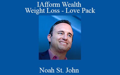 Noah St. John – IAfform Wealth – Weight Loss – Love Pack