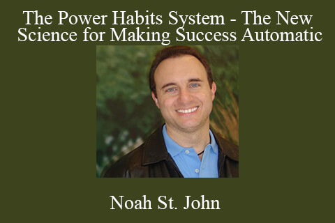 Noah St. John – The Power Habits System – The New Science for Making Success Automatic