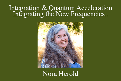 Nora Herold – Integration & Quantum Acceleration Integrating the New Frequencies Channeled Lecture & Workshop – April 5