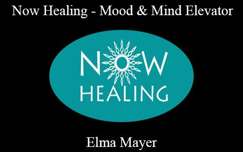 Elma Mayer – Now Healing – Mood & Mind Elevator