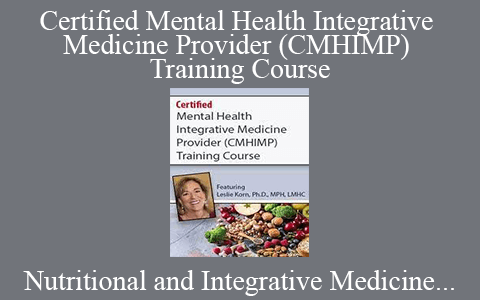 Nutritional and Integrative Medicine for Mental Health Professionals – Certified Mental Health Integrative Medicine Provider (CMHIMP) Training Course