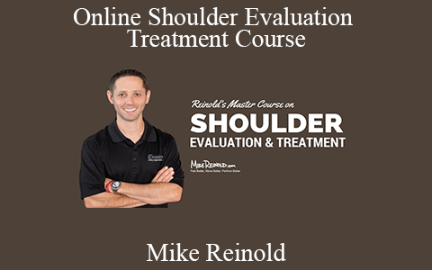 Mike Reinold – Online Shoulder Evaluation and Treatment Course