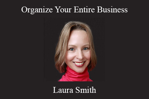 Laura Smith – Organize Your Entire Business