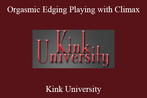 Kink University – Orgasmic Edging Playing with Climax