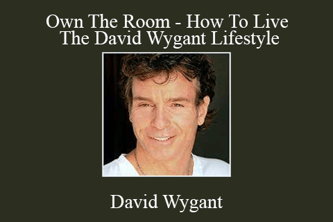 David Wygant – Own The Room – How To Live The David Wygant Lifestyle