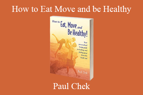 Paul Chek – How to Eat Move and be Healthy