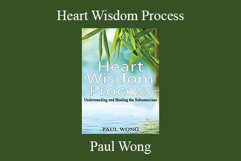 Paul Wong – Heart Wisdom Process