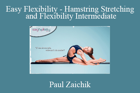 Paul Zaichik – Easy Flexibility – Hamstring Stretching and Flexibility Intermediate