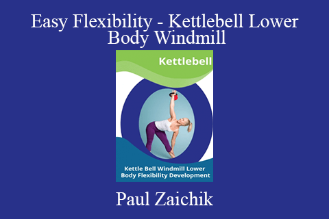 Paul Zaichik – Easy Flexibility – Kettlebell Lower Body Windmill