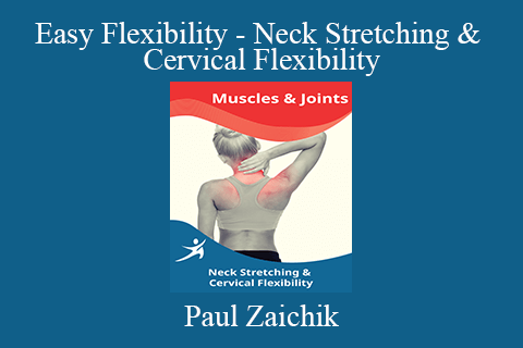 Paul Zaichik – Easy Flexibility – Neck Stretching & Cervical Flexibility