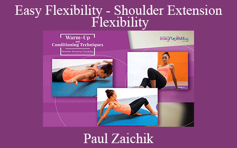 Paul Zaichik – Easy Flexibility – Shoulder Extension Flexibility