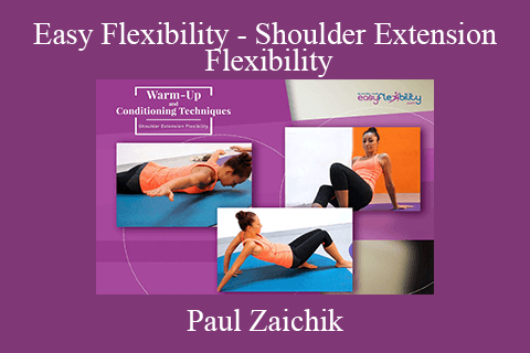 Paul Zaichik – Easy Flexibility – Shoulder Extension Flexibility