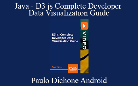 Paulo Dichone Android – Java – D3 js Complete Developer Data Visualization Guide