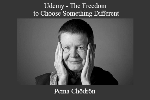 Pema Chödrön – Udemy – The Freedom to Choose Something Different