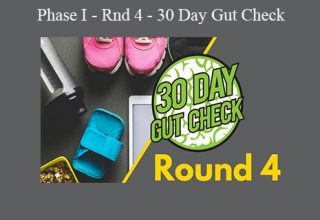 Phase I – Rnd 4 – 30 Day Gut Check