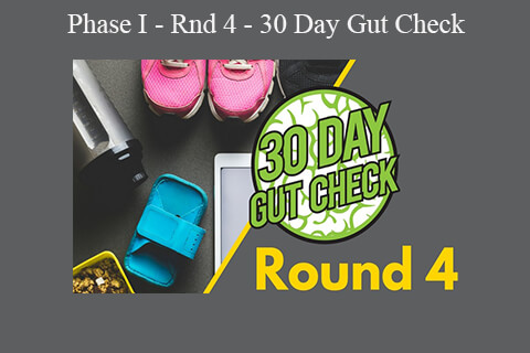 Phase I – Rnd 4 – 30 Day Gut Check