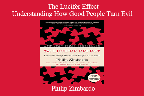 Philip Zimbardo – The Lucifer Effect – Understanding How Good People Turn Evil