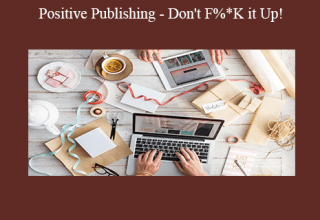 Positive Publishing – Don’t F%*K it Up!