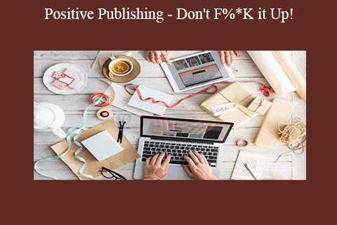 Positive Publishing – Don’t F%*K it Up!