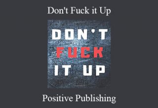 Positive Publishing – Don’t Fuck it Up