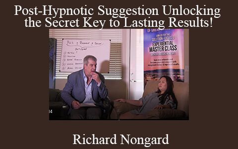 Richard Nongard – Post-Hypnotic Suggestion Unlocking the Secret Key to Lasting Results!