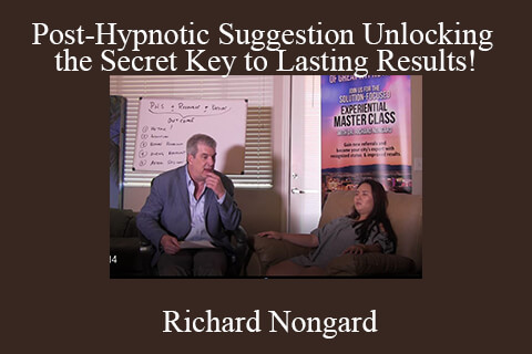 Richard Nongard – Post-Hypnotic Suggestion Unlocking the Secret Key to Lasting Results!