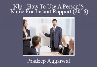 Pradeep Aggarwal – Nlp – How To Use A Person’S Name For Instant Rapport (2016)