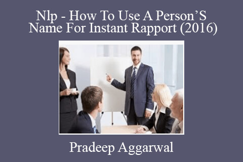 Pradeep Aggarwal – Nlp – How To Use A Person’S Name For Instant Rapport (2016)