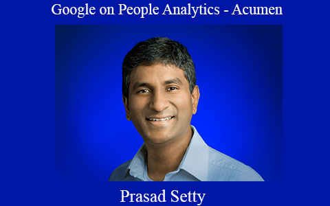 Prasad Setty of Google on People Analytics – Acumen