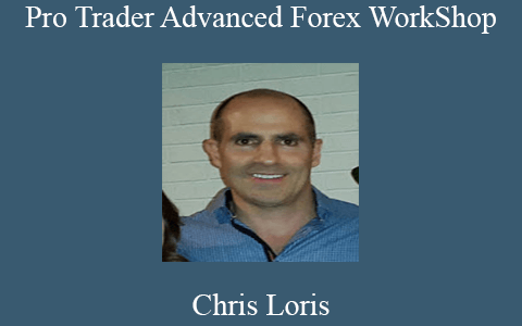 Chris Loris – Pro Trader Advanced Forex WorkShop