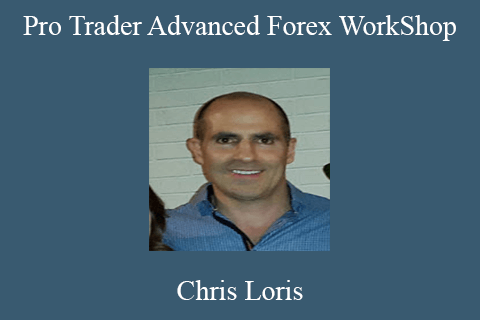 Chris Loris – Pro Trader Advanced Forex WorkShop