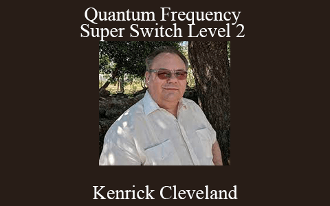 Kenrick Cleveland – Quantum Frequency Super Switch Level 2