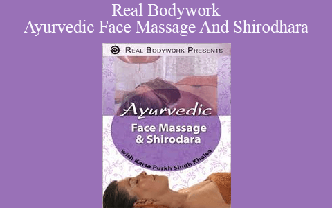 Real Bodywork – Ayurvedic Face Massage And Shirodhara