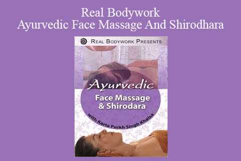 Real Bodywork – Ayurvedic Face Massage And Shirodhara