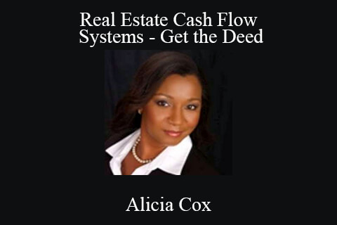 Alicia Cox – Real Estate Cash Flow Systems – Get the Deed