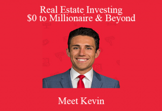 Meet Kevin – Real Estate Investing- – $0 to Millionaire & Beyond