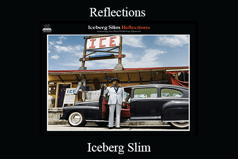 Reflections – Iceberg Slim