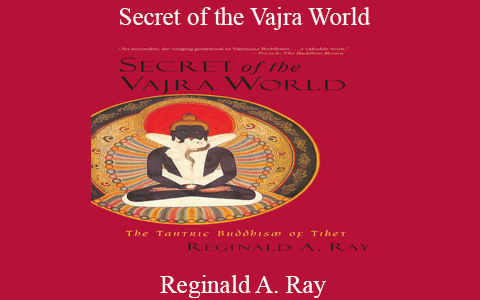 Reginald A. Ray – Secret of the Vajra World