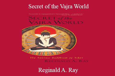 Reginald A. Ray – Secret of the Vajra World