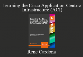 Rene Cardona – Learning the Cisco Application-Centric Infrastructure (ACI)