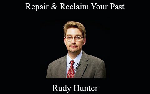 Rudy Hunter – Repair & Reclaim Your Past