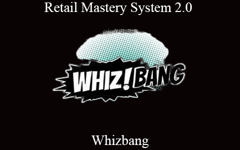 Whizbang – Retail Mastery System 2.0