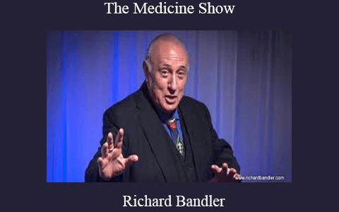 Richard Bandler – The Medicine Show