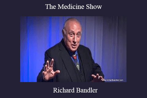 Richard Bandler – The Medicine Show